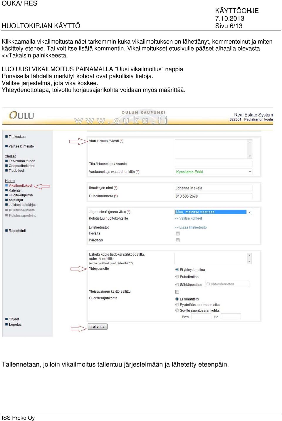 LUO UUSI VIKAILMOITUS PAINAMALLA Uusi vikailmoitus nappia Punaisella tähdellä merkityt kohdat ovat pakollisia tietoja.