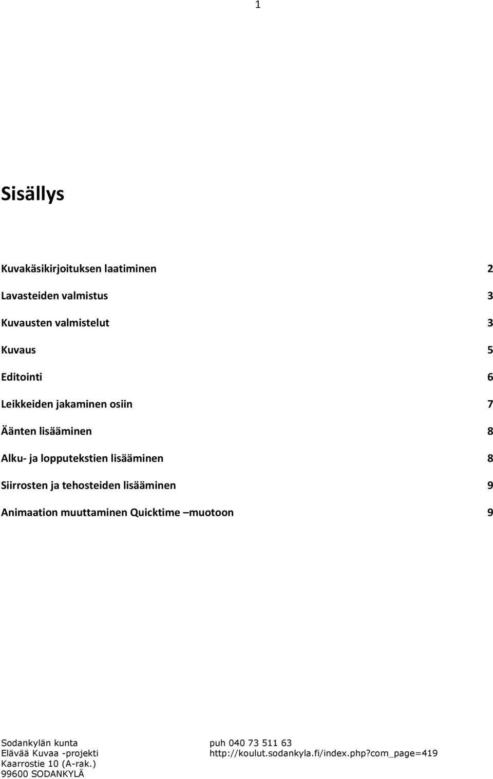 osiin 7 Äänten lisääminen 8 Alku- ja lopputekstien lisääminen 8