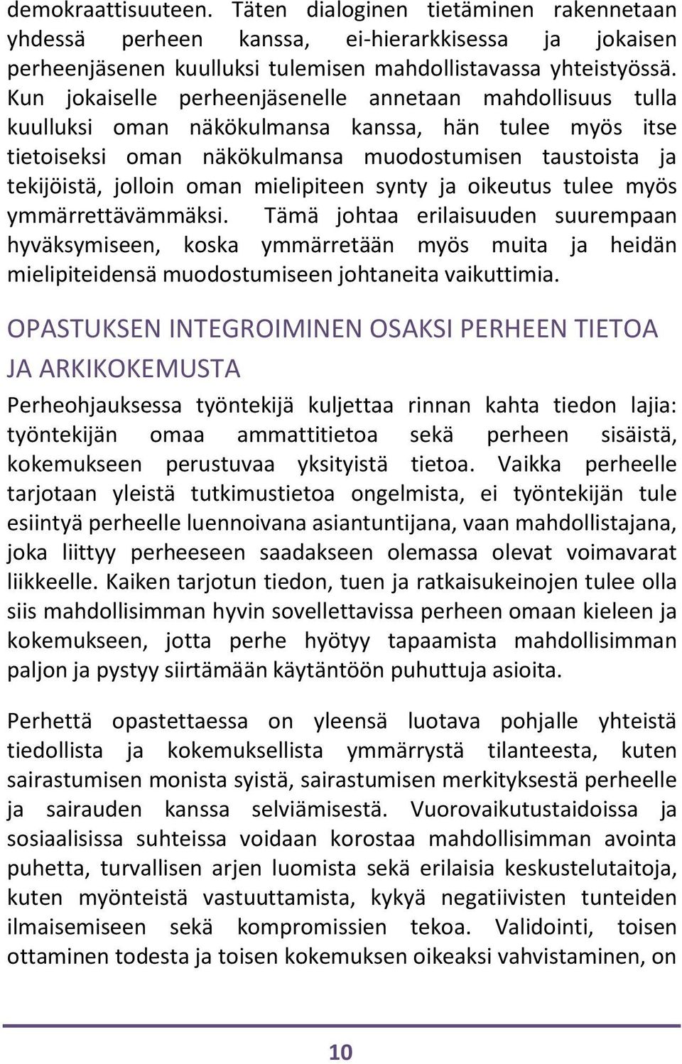 mielipiteen synty ja oikeutus tulee myös ymmärrettävämmäksi.