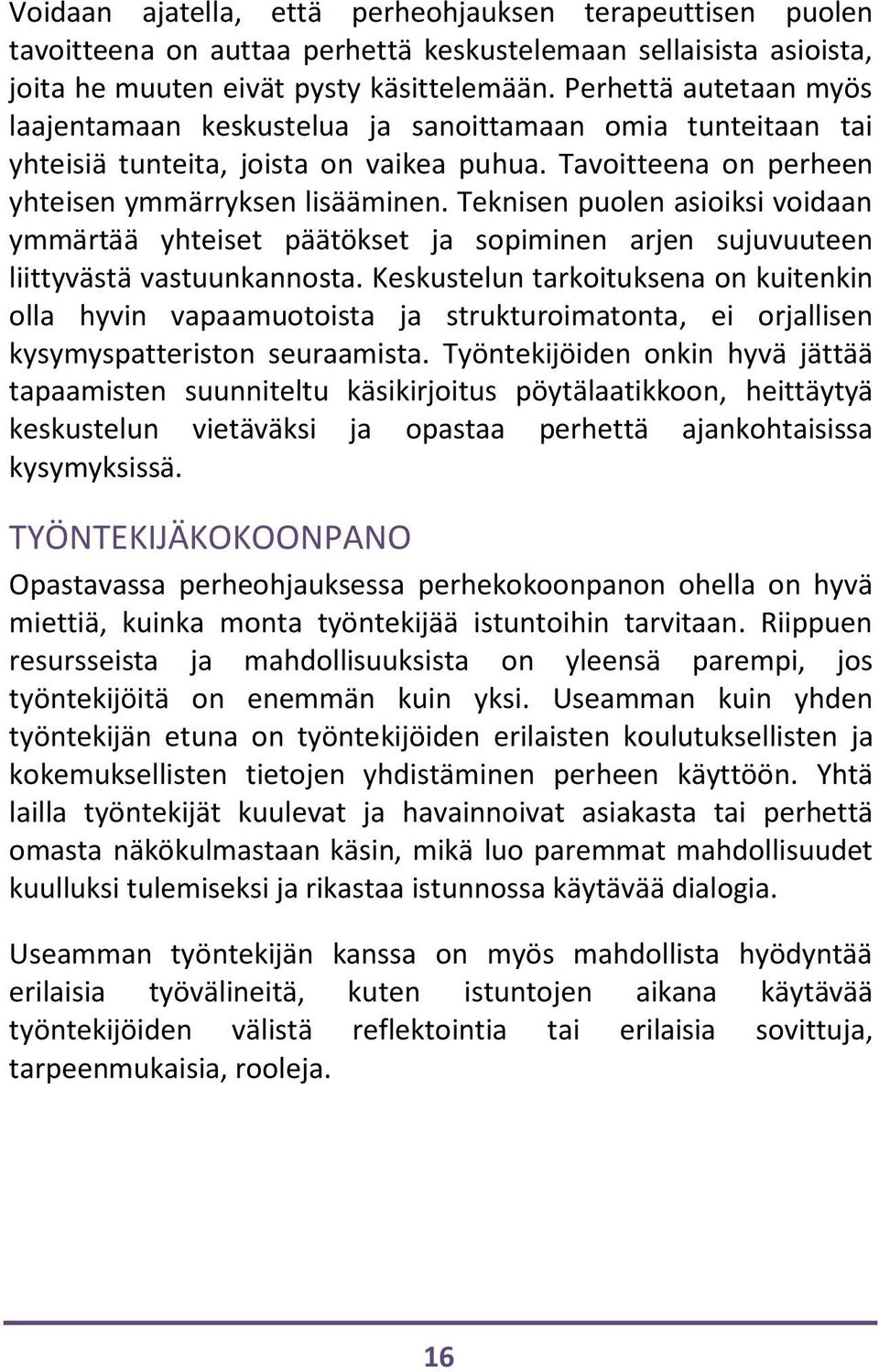 Teknisen puolen asioiksi voidaan ymmärtää yhteiset päätökset ja sopiminen arjen sujuvuuteen liittyvästä vastuunkannosta.
