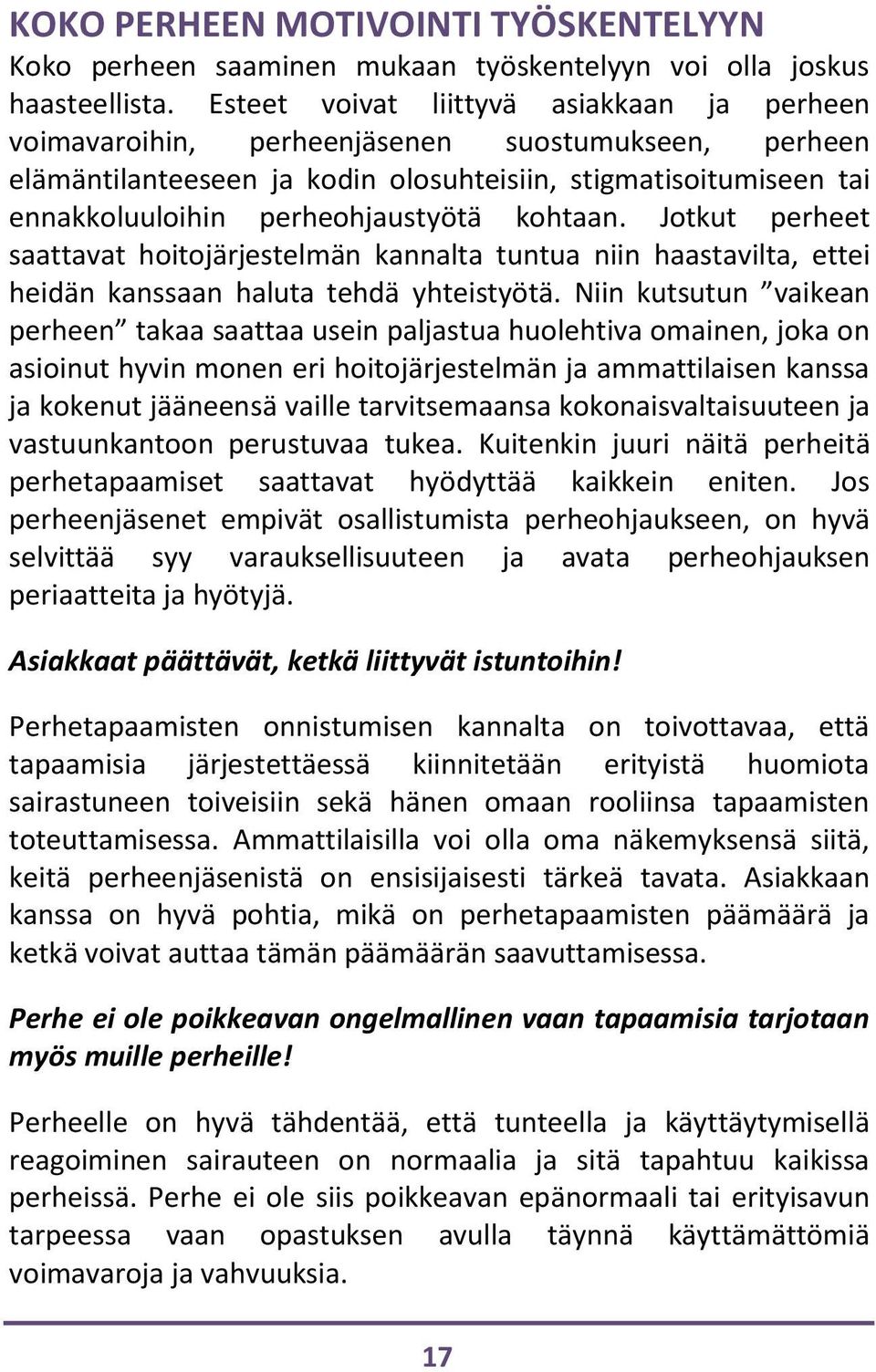 kohtaan. Jotkut perheet saattavat hoitojärjestelmän kannalta tuntua niin haastavilta, ettei heidän kanssaan haluta tehdä yhteistyötä.