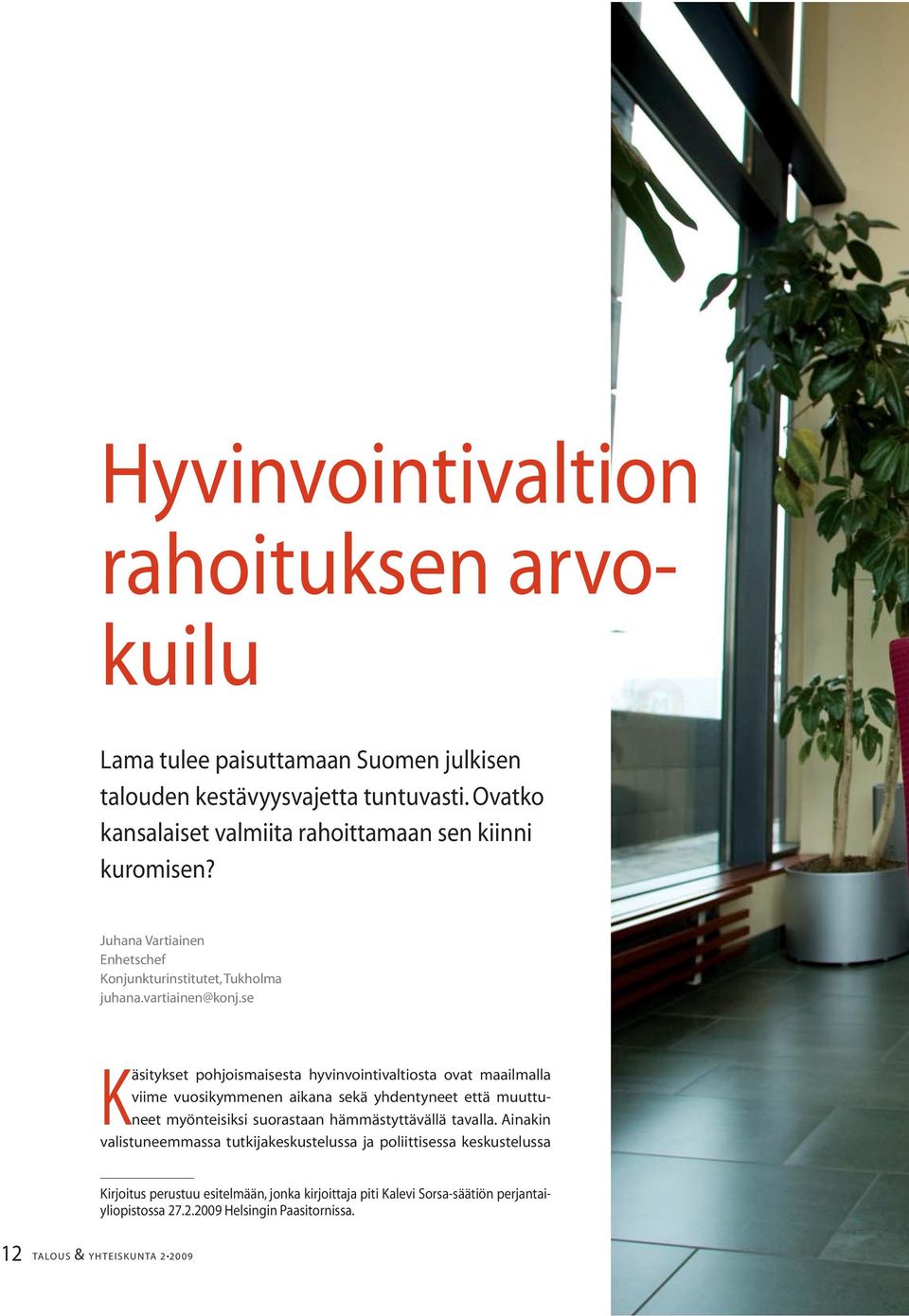 se Käsitykset pohjoismaisesta hyvinvointivaltiosta ovat maailmalla viime vuosikymmenen aikana sekä yhdentyneet että muuttuneet myönteisiksi suorastaan hämmästyttävällä