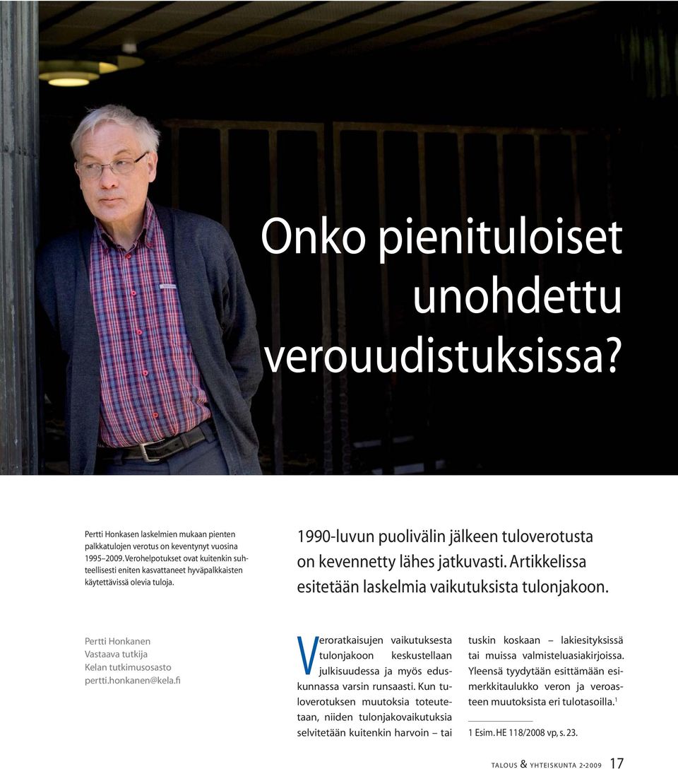 Artikkelissa esitetään laskelmia vaikutuksista tulonjakoon. Pertti Honkanen Vastaava tutkija Kelan tutkimusosasto pertti.honkanen@kela.