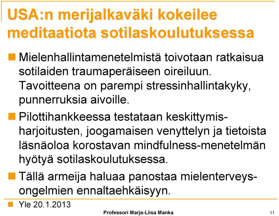 n Pilottihankkeessa testataan keskittymisharjoitusten, joogamaisen venyttelyn ja tietoista läsnäoloa korostavan