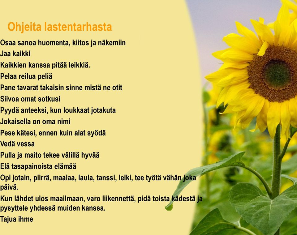 Pese kätesi, ennen kuin alat syödä Vedä vessa Pulla ja maito tekee välillä hyvää Elä tasapainoista elämää Opi jotain, piirrä, maalaa, laula,