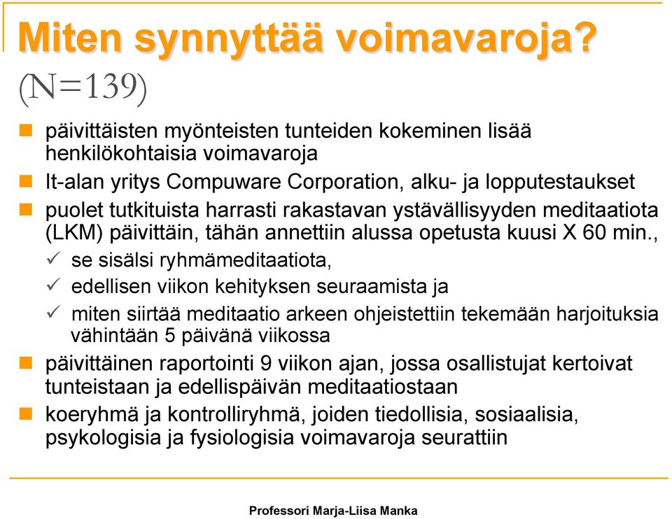 rakastavan ystävällisyyden meditaatiota (LKM) päivittäin, tähän annettiin alussa opetusta kuusi X 60 min.