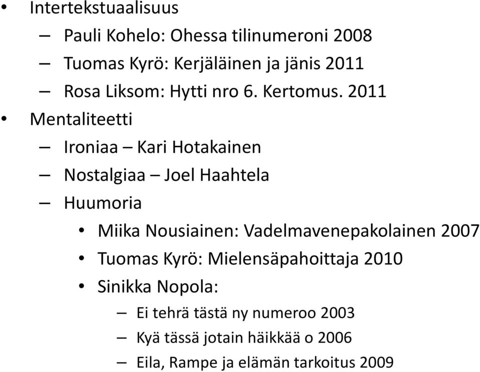 2011 Mentaliteetti Ironiaa Kari Hotakainen Nostalgiaa Joel Haahtela Huumoria Miika Nousiainen: