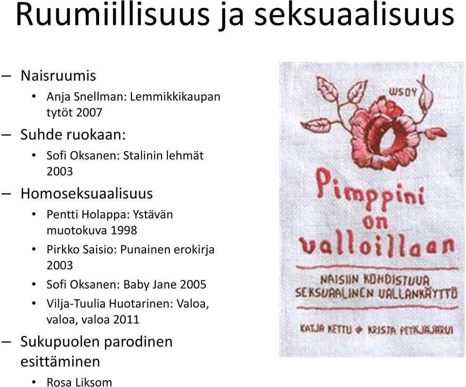 Ystävän muotokuva 1998 Pirkko Saisio: Punainen erokirja 2003 Sofi Oksanen: Baby Jane