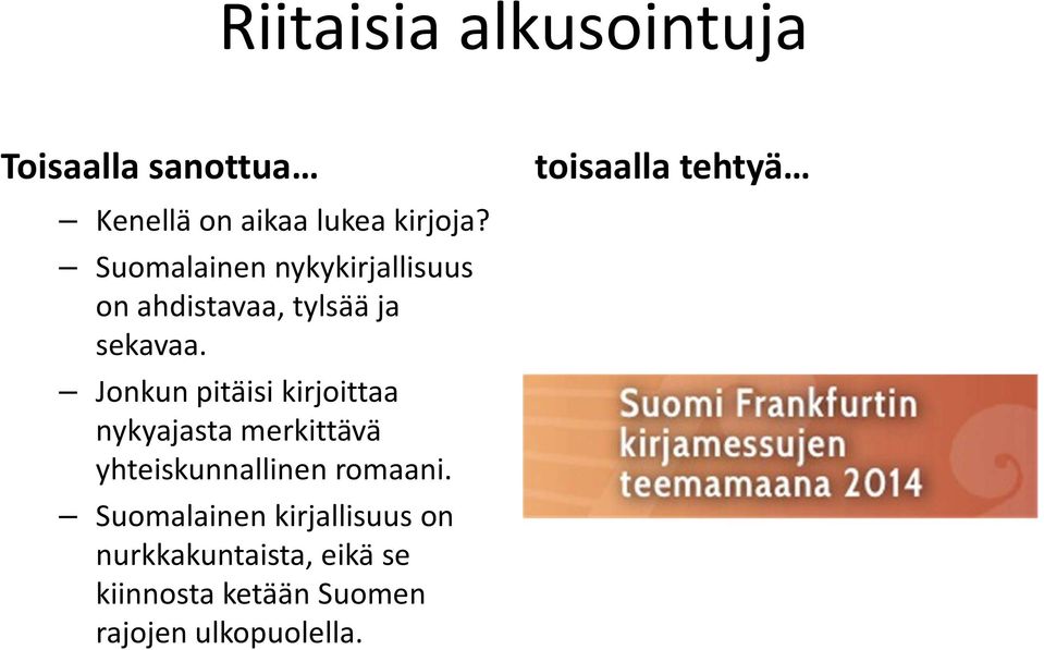 Jonkun pitäisi kirjoittaa nykyajasta merkittävä yhteiskunnallinen romaani.