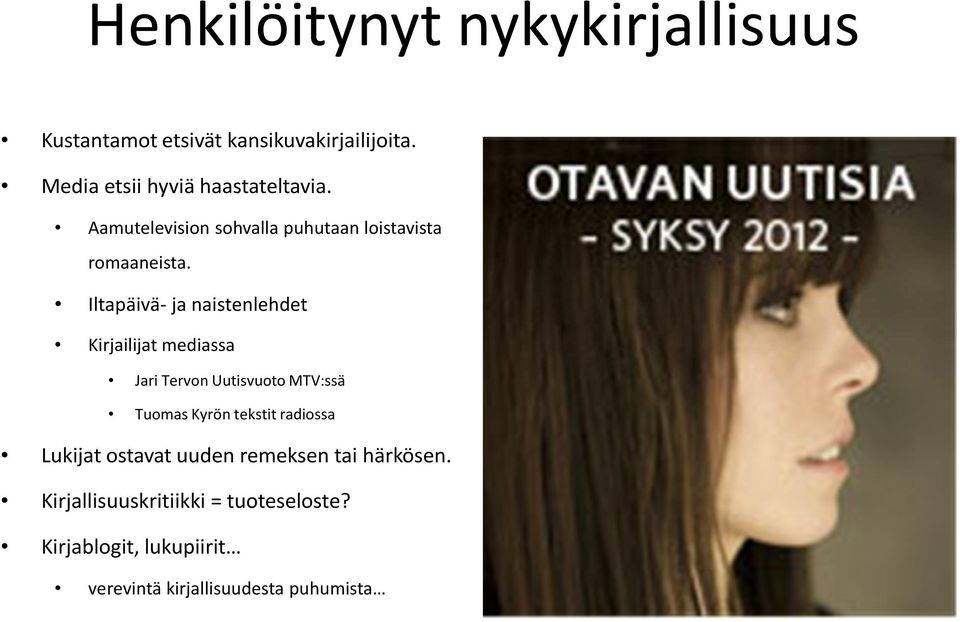 Iltapäivä- ja naistenlehdet Kirjailijat mediassa Jari Tervon Uutisvuoto MTV:ssä Tuomas Kyrön tekstit