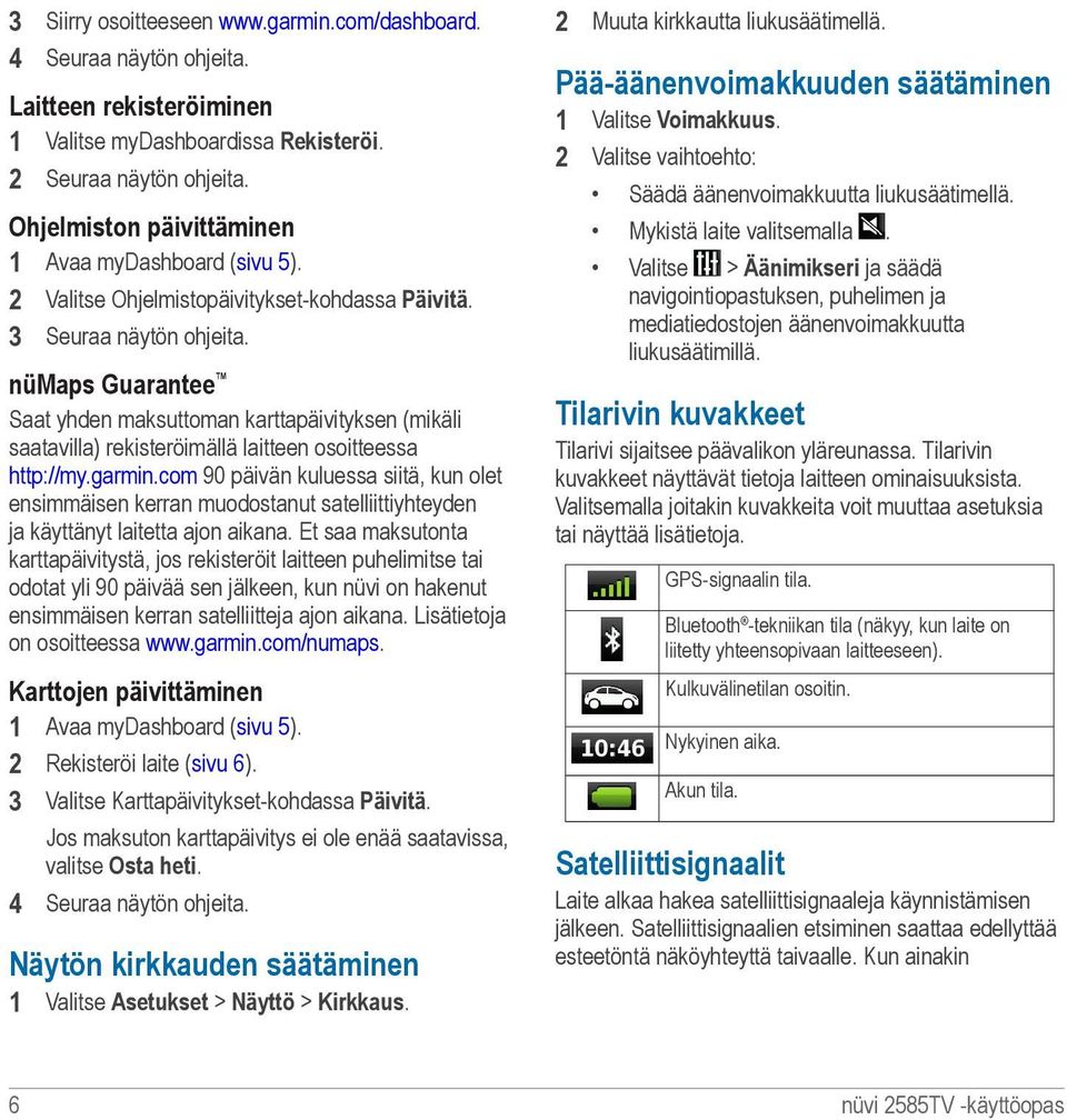 nümaps Guarantee Saat yhden maksuttoman karttapäivityksen (mikäli saatavilla) rekisteröimällä laitteen osoitteessa http://my.garmin.