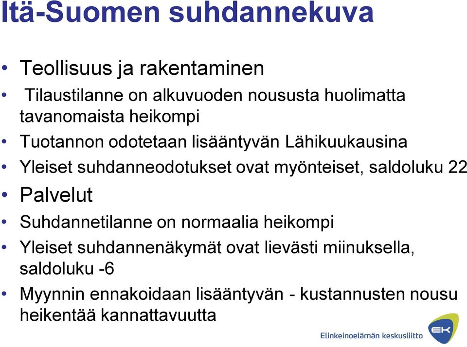 myönteiset, saldoluku 22 Palvelut Suhdannetilanne on normaalia heikompi Yleiset suhdannenäkymät ovat