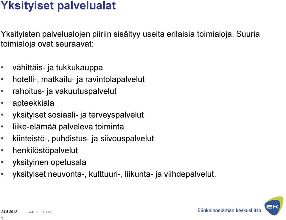 vakuutuspalvelut apteekkiala yksityiset sosiaali- ja terveyspalvelut liike-elämää palveleva toiminta kiinteistö-,