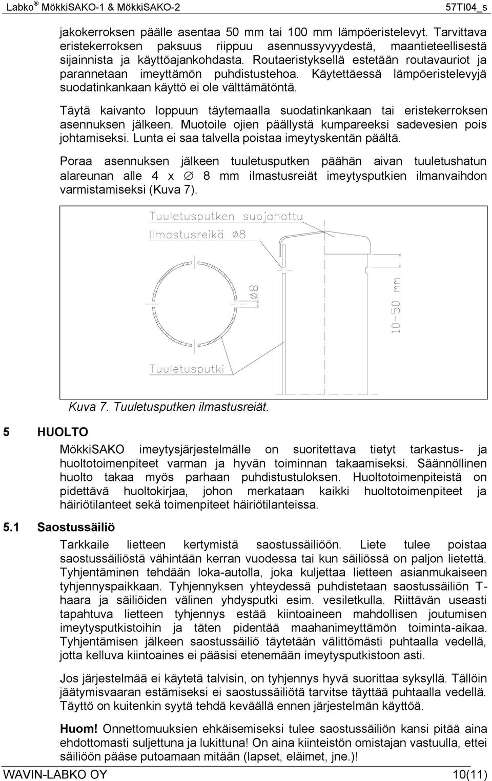 Täytä kaivanto loppuun täytemaalla suodatinkankaan tai eristekerroksen asennuksen jälkeen. Muotoile ojien päällystä kumpareeksi sadevesien pois johtamiseksi.