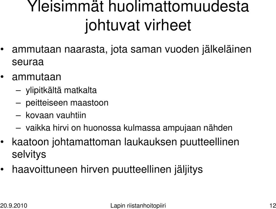 vaikka hirvi on huonossa kulmassa ampujaan nähden kaatoon johtamattoman laukauksen