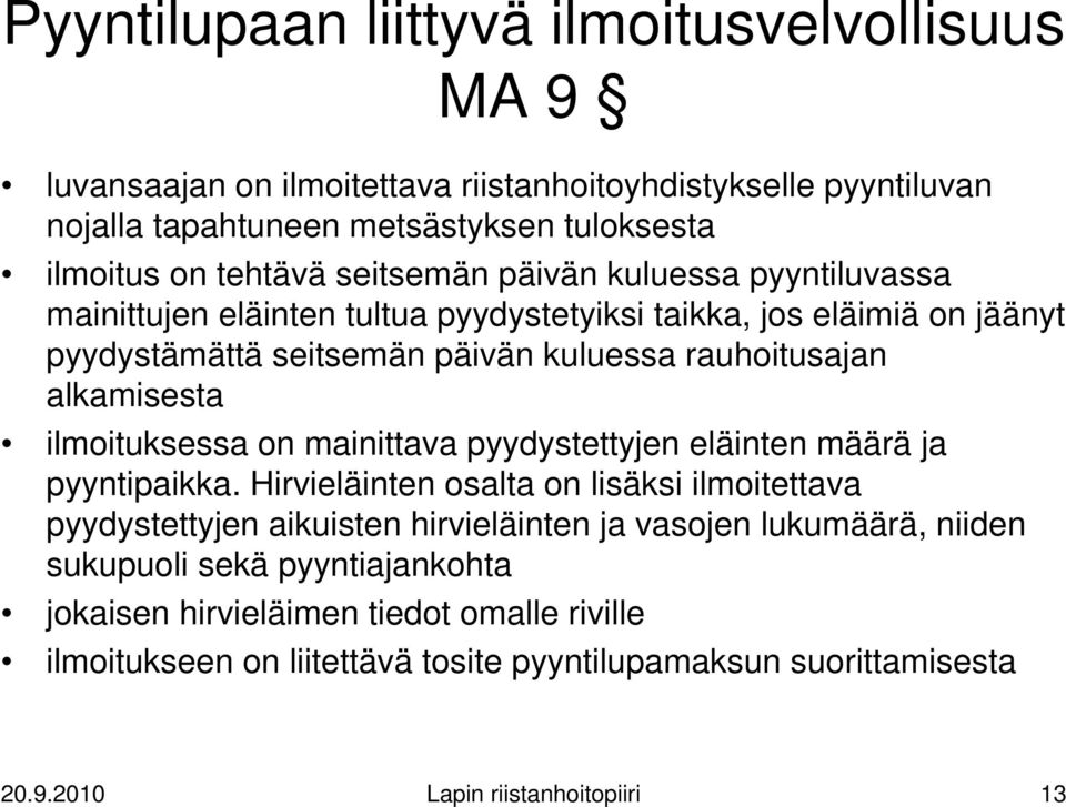 ilmoituksessa on mainittava pyydystettyjen eläinten määrä ja pyyntipaikka.