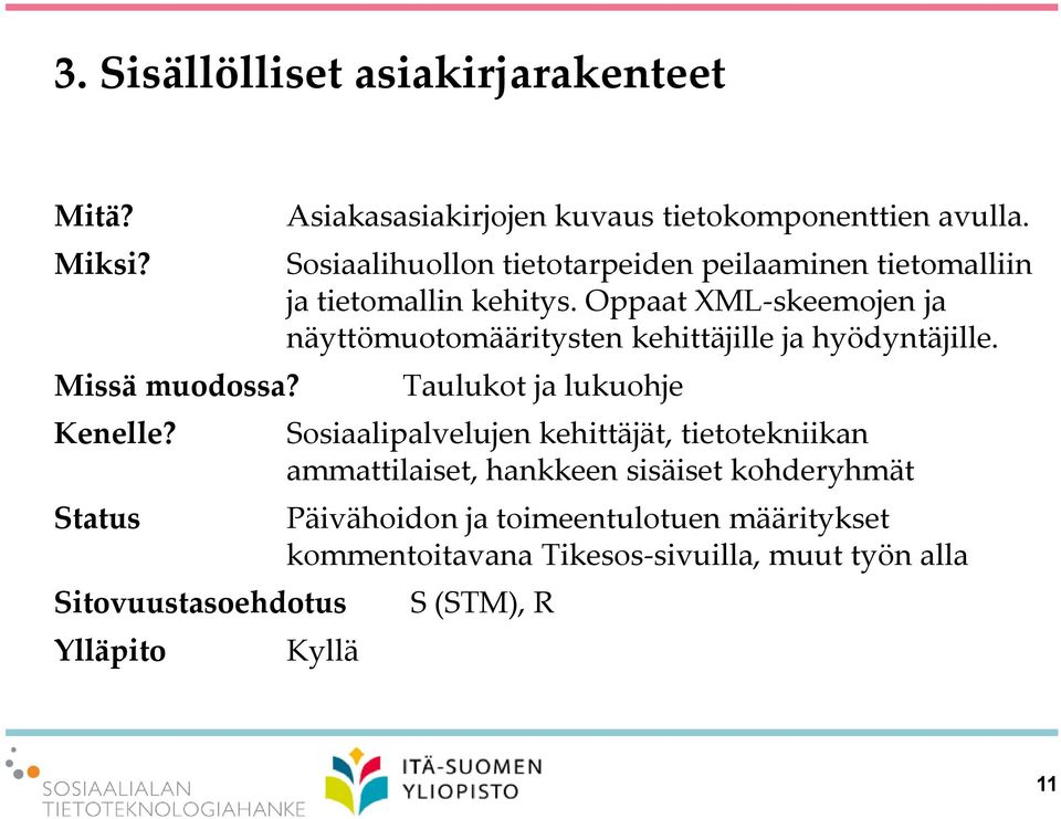 Sosiaalihuollon tietotarpeiden peilaaminen tietomalliin ja tietomallin kehitys.