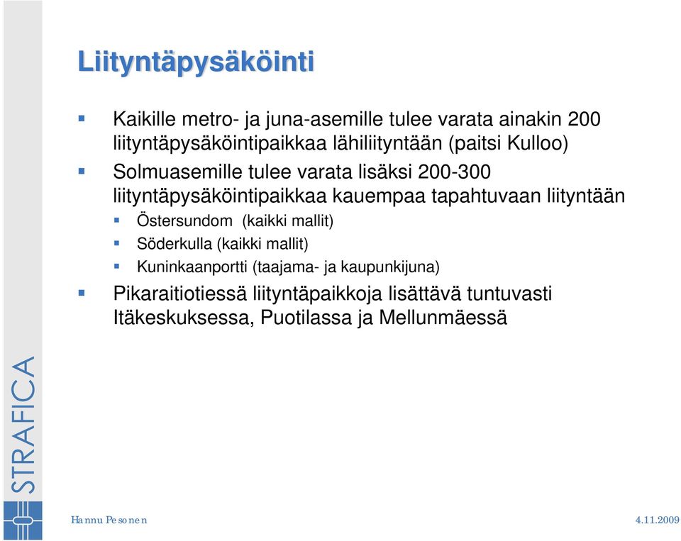 kauempaa tapahtuvaan liityntään Östersundom (kaikki mallit) Söderkulla (kaikki mallit) Kuninkaanportti