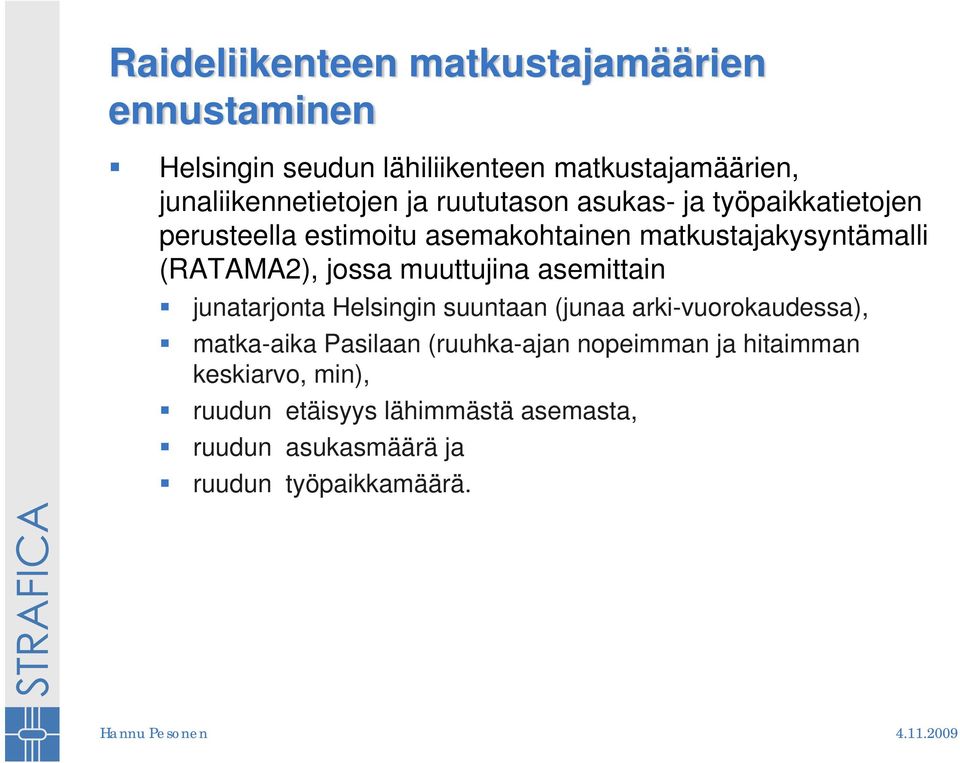 jossa muuttujina asemittain junatarjonta Helsingin suuntaan (junaa arki-vuorokaudessa), matka-aika Pasilaan