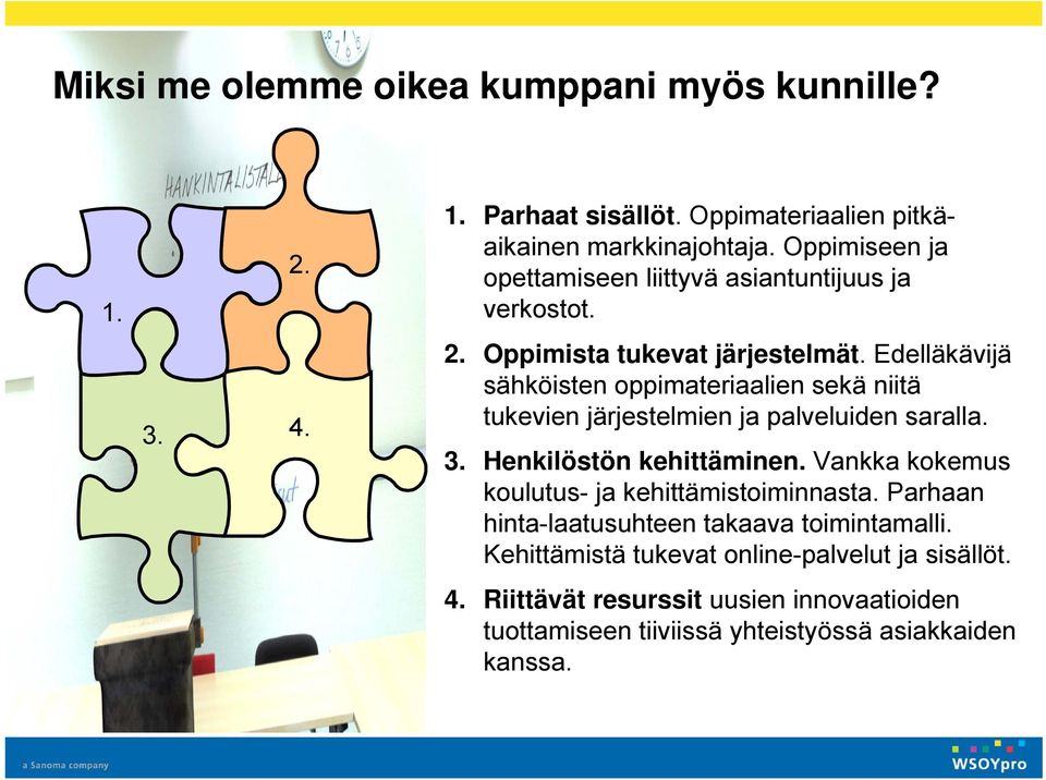 Edelläkävijä sähköisten oppimateriaalien sekä niitä tukevien järjestelmien ja palveluiden saralla. 3. Henkilöstön kehittäminen.