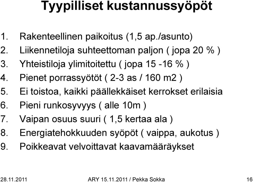 Pienet porrassyötöt ( 2-3 as / 160 m2 ) 5. Ei toistoa, kaikki päällekkäiset kerrokset erilaisia 6.