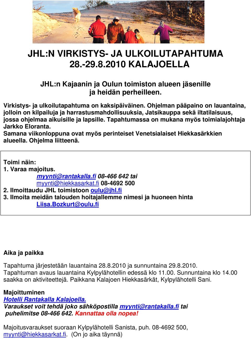 Tapahtumassa on mukana myös toimialajohtaja Jarkko Eloranta. Samana viikonloppuna ovat myös perinteiset Venetsialaiset Hiekkasärkkien alueella. Ohjelma liitteenä. Toimi näin: 1. Varaa majoitus.