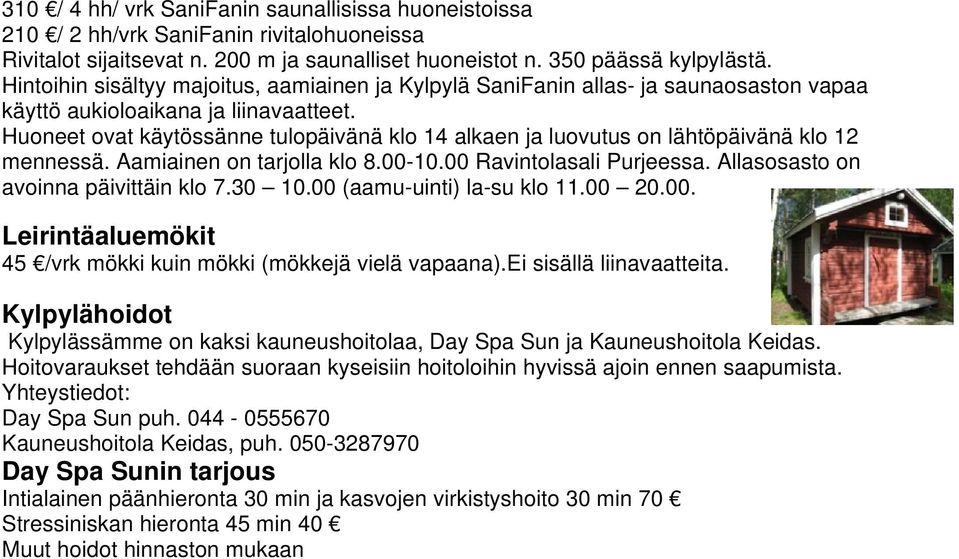 Huoneet ovat käytössänne tulopäivänä klo 14 alkaen ja luovutus on lähtöpäivänä klo 12 mennessä. Aamiainen on tarjolla klo 8.00-10.00 Ravintolasali Purjeessa. Allasosasto on avoinna päivittäin klo 7.