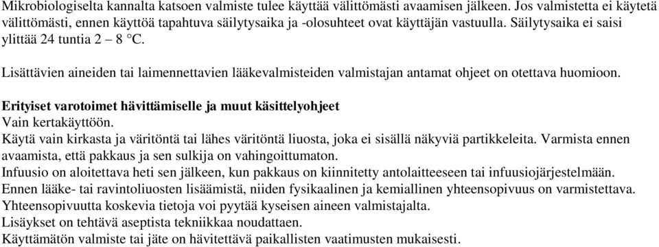 Lisättävien aineiden tai laimennettavien lääkevalmisteiden valmistajan antamat ohjeet on otettava huomioon. Erityiset varotoimet hävittämiselle ja muut käsittelyohjeet Vain kertakäyttöön.