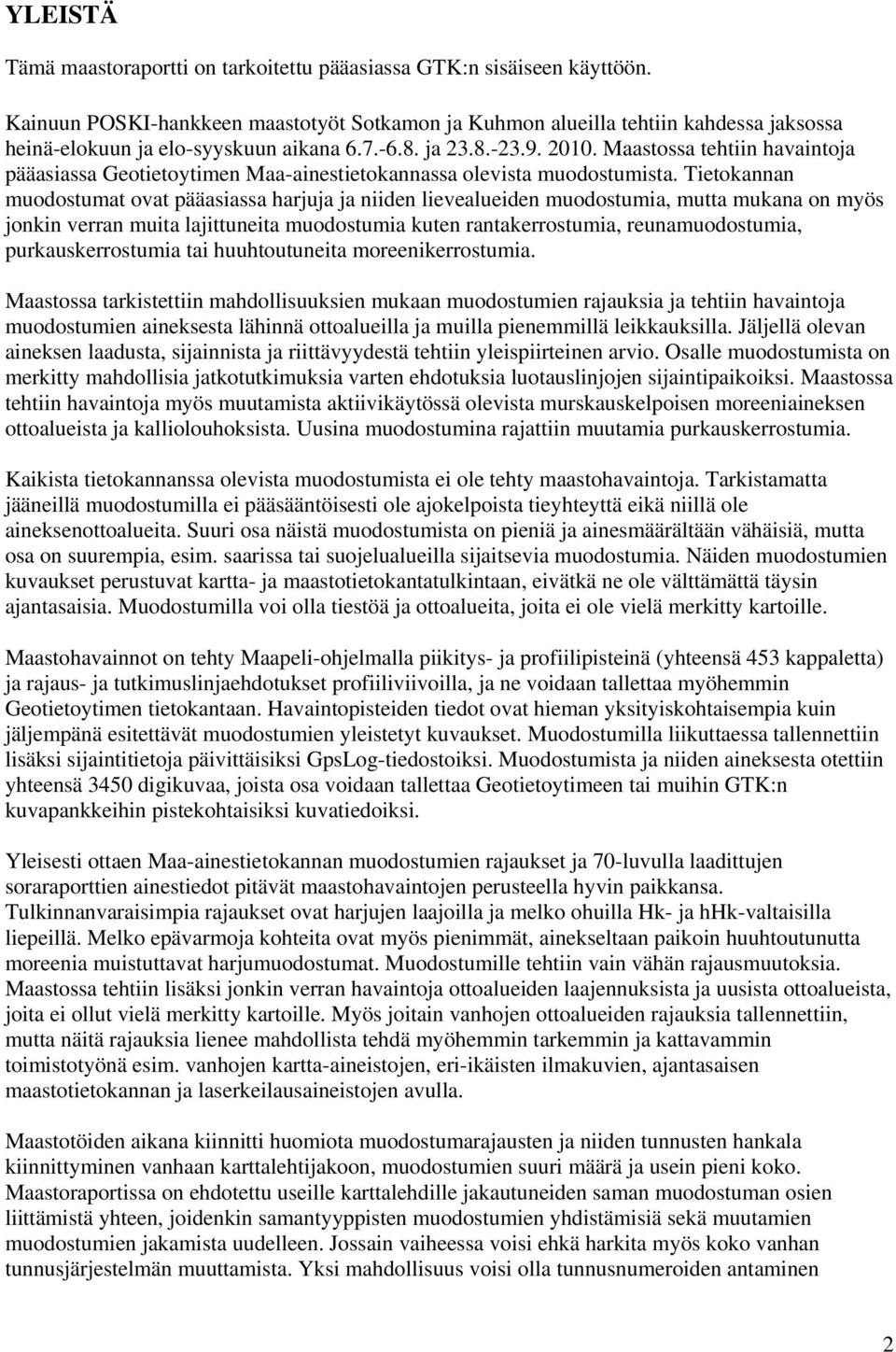 Maastossa tehtiin havaintoja pääasiassa Geotietoytimen Maa-ainestietokannassa olevista muodostumista.