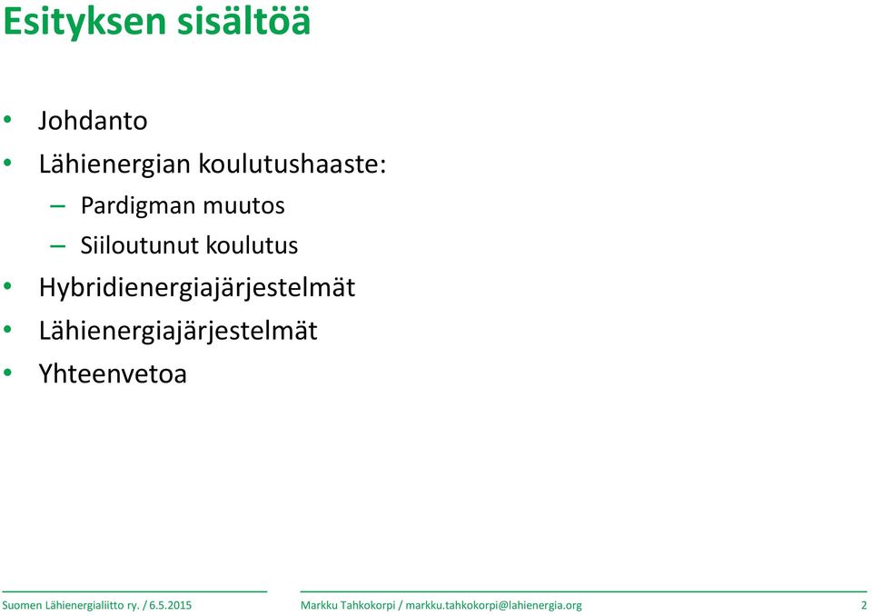 Hybridienergiajärjestelmät Lähienergiajärjestelmät Yhteenvetoa