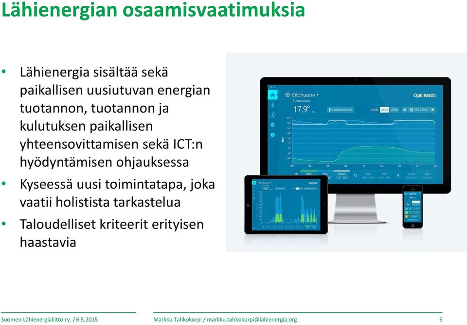 ohjauksessa Kyseessä uusi toimintatapa, joka vaatii holistista tarkastelua Taloudelliset kriteerit