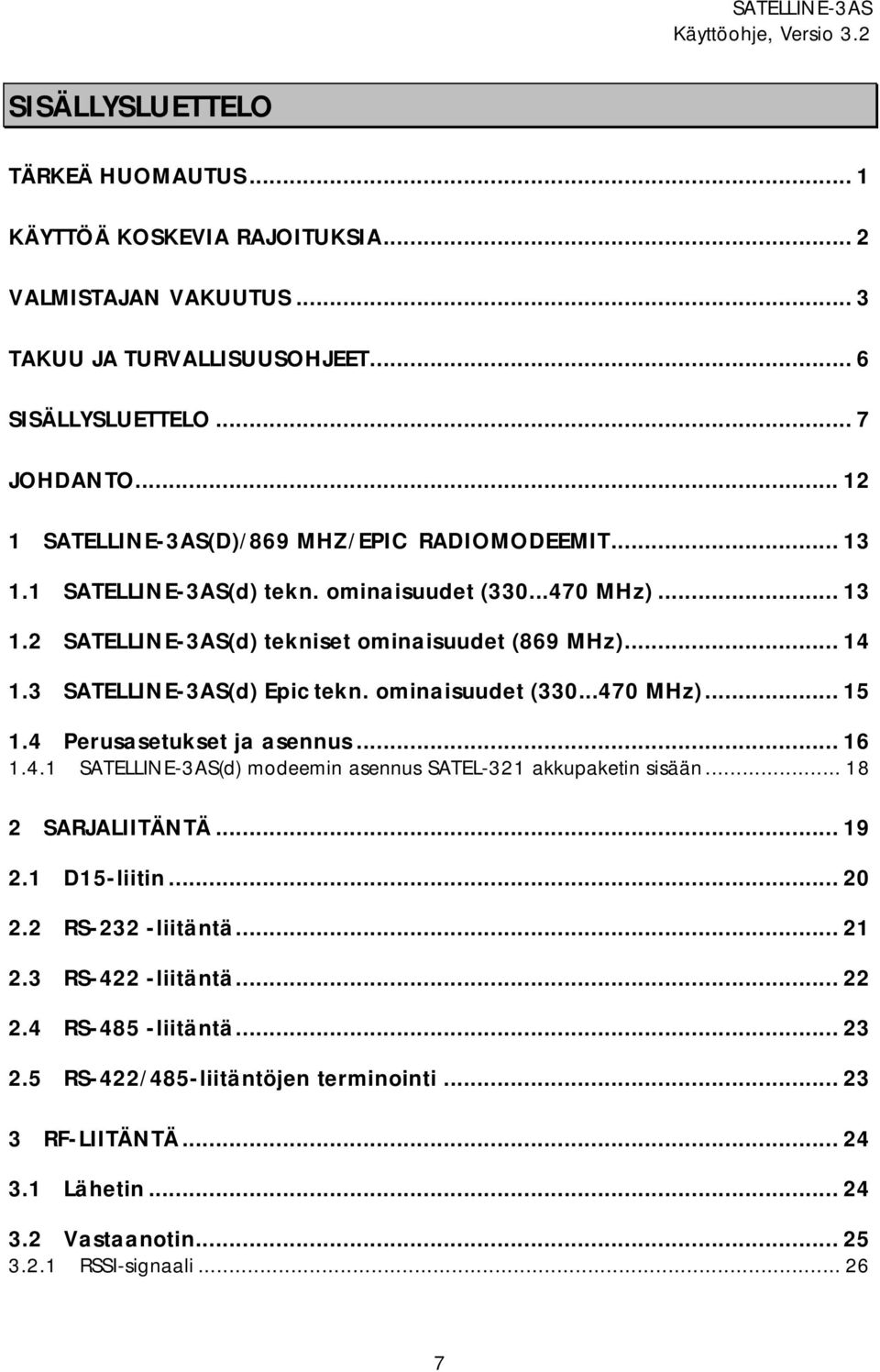 3 SATELLINE-3AS(d) Epic tekn. ominaisuudet (330...470 MHz)... 15 1.4 Perusasetukset ja asennus... 16 1.4.1 SATELLINE-3AS(d) modeemin asennus SATEL-321 akkupaketin sisään... 18 2 SARJALIITÄNTÄ.