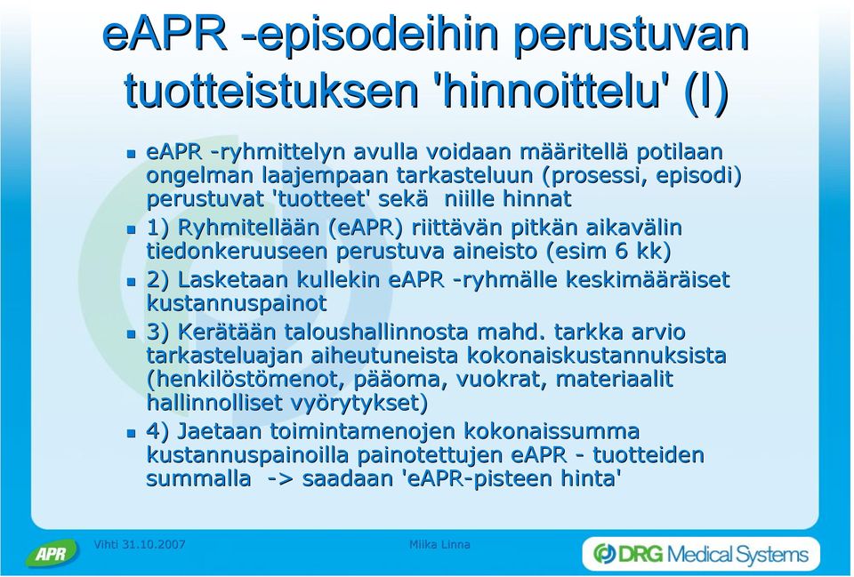 1) Ryhmitellään (eapr( eapr) ) riittävän pitkän aikavälin tiedonkeruuseen perustuva aineisto (esim( 6 kk)! 2) Lasketaan kullekin eapr -ryhmälle keskimääräiset kustannuspainot!