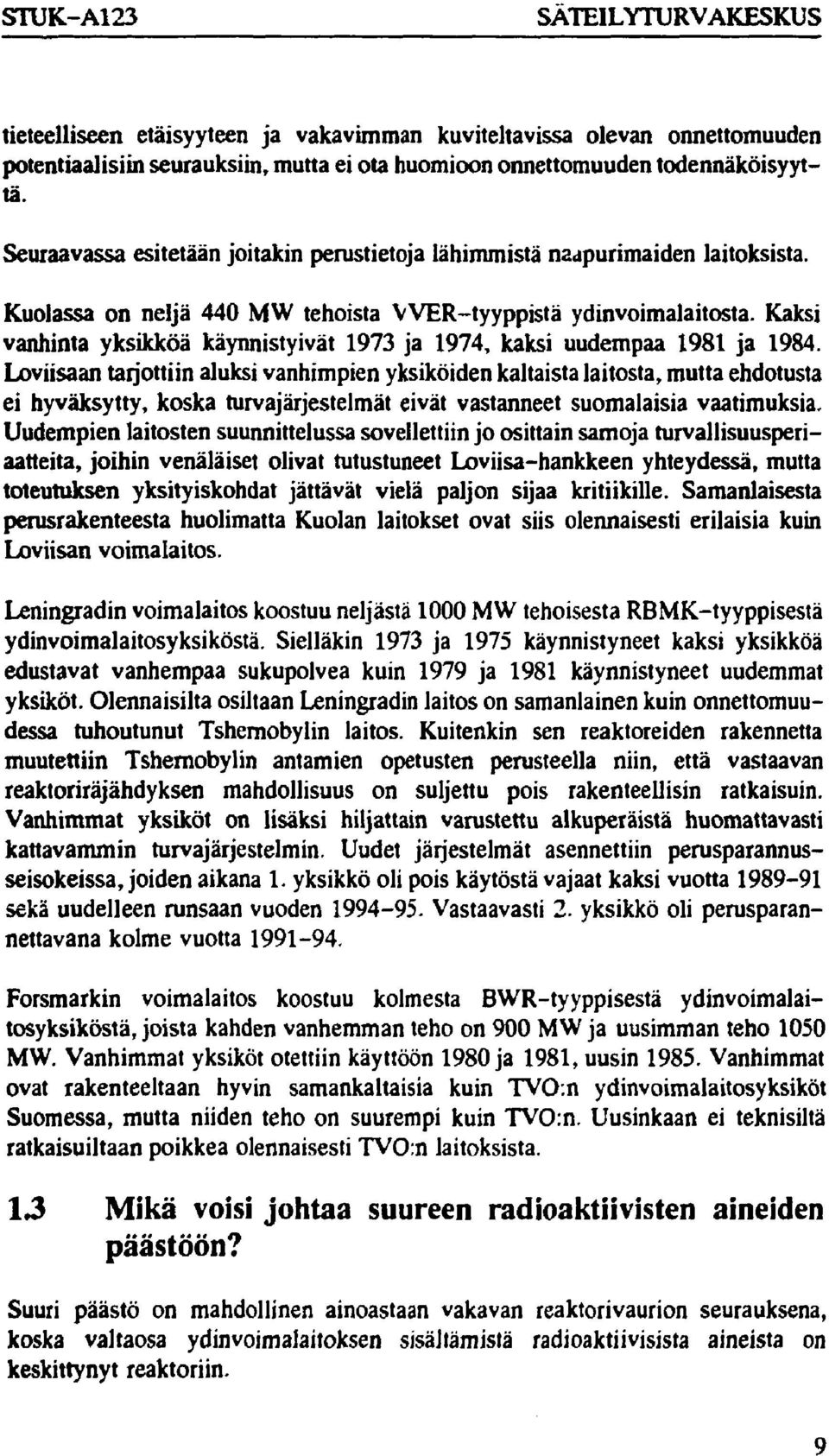 Kaksi vanhinta yksikköä käynnistyivät 1973 ja 1974, kaksi uudempaa 1981 ja 1984.