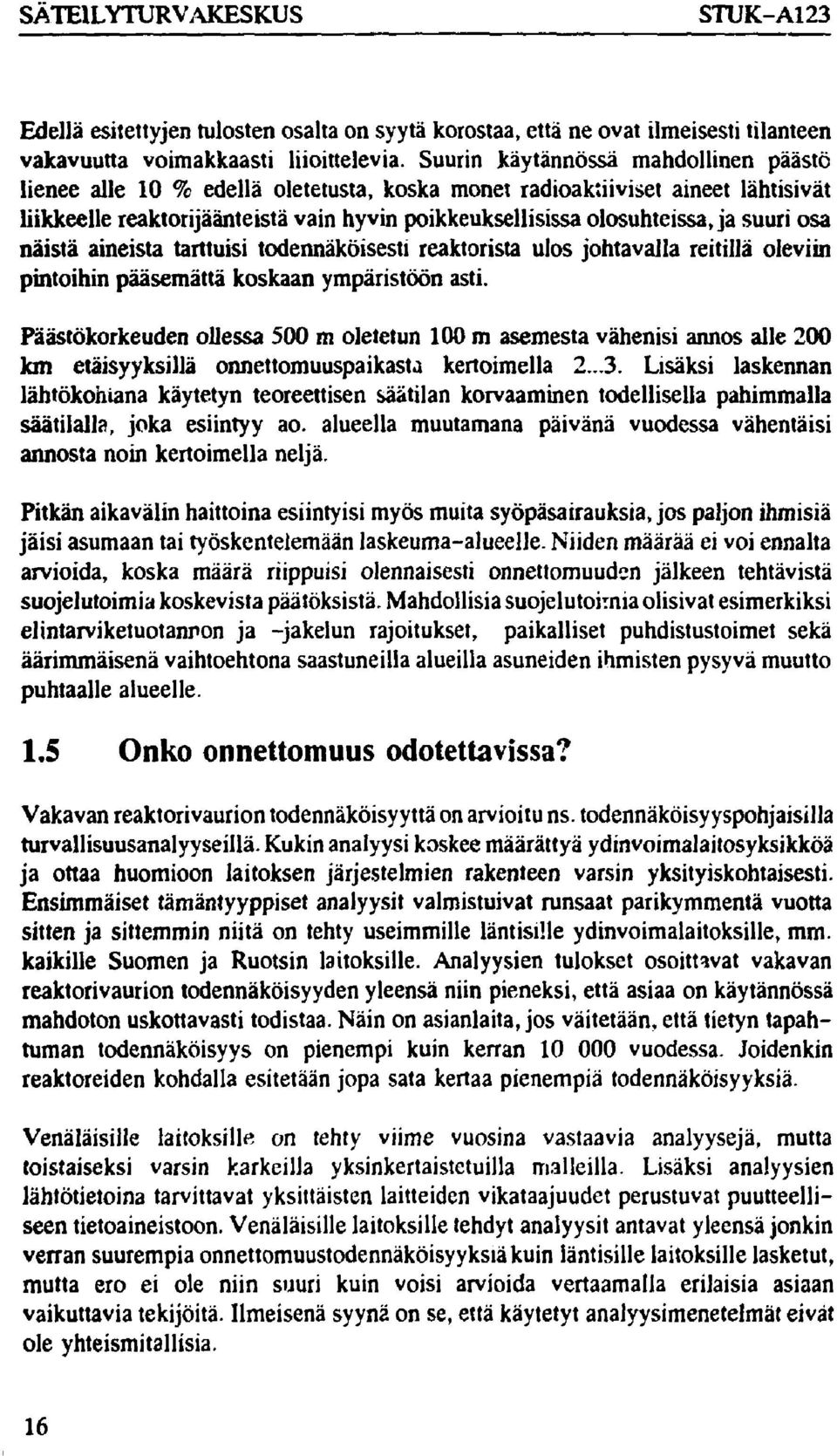 suuri osa näistä aineista tarttuisi todennäköisesti reaktorista ulos johtavalla reitillä oleviin pintoihin pääsemättä koskaan ympäristöön asti.