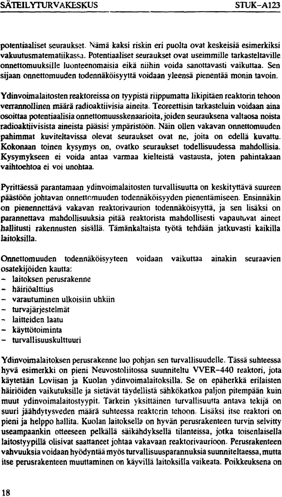 Sen sijaan onnettomuuden todennäköisyyttä voidaan yleensä pienentää monin tavoin.