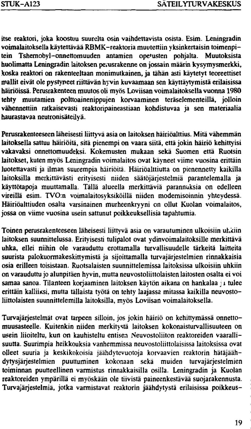Muutoksista huolimatta Leningradin laitoksen perusrakenne on jossain määrin kysymysmerkki, koska reaktori on rakenteeltaan monimutkainen, ja tähän asti käytetyt teoreettiset mallit eivät ole