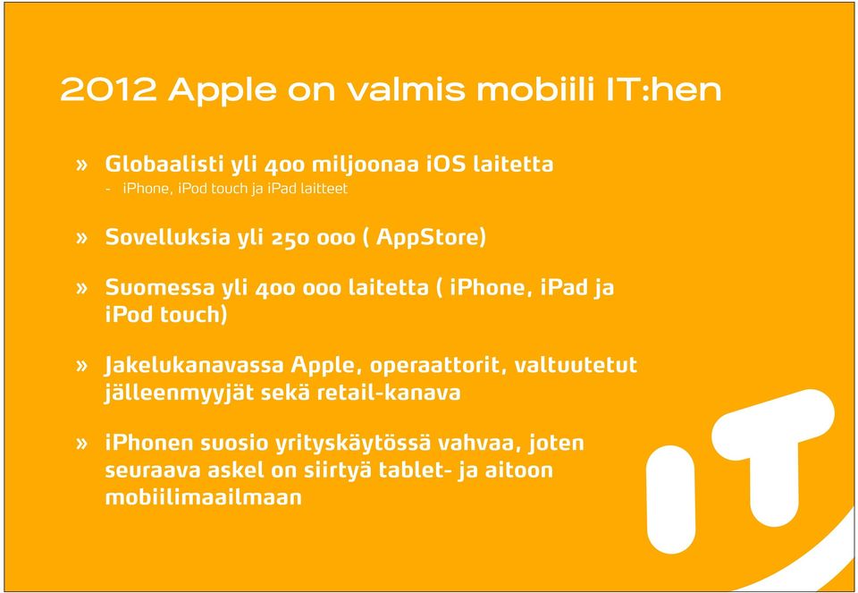 ja ipod touch)» Jakelukanavassa Apple, operaattorit, valtuutetut jälleenmyyjät sekä retail-kanava»