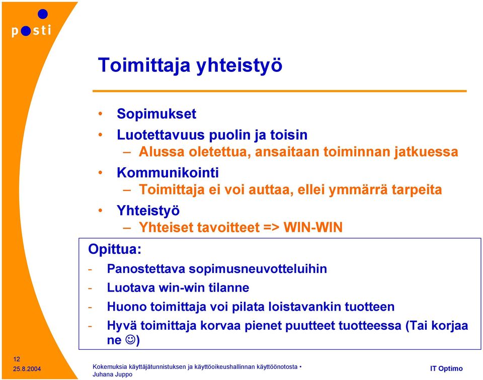 => WIN-WIN Opittua: - Panostettava sopimusneuvotteluihin - Luotava win-win tilanne - Huono toimittaja