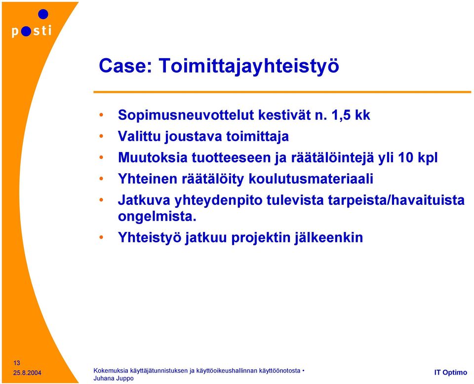 räätälöintejä yli 10 kpl Yhteinen räätälöity koulutusmateriaali Jatkuva