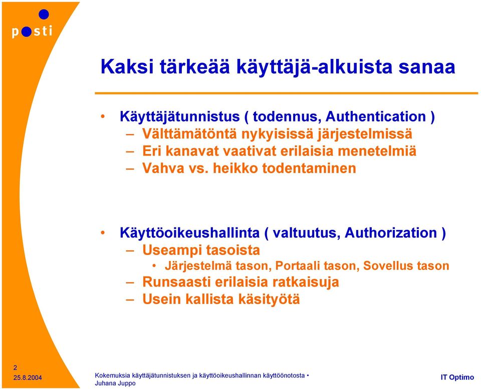 heikko todentaminen Käyttöoikeushallinta ( valtuutus, Authorization ) Useampi tasoista