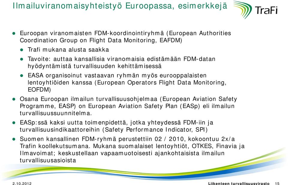 Operators Flight Data Monitoring, EOFDM) Osana Euroopan ilmailun turvallisuusohjelmaa (European Aviation Safety Programme, EASP) on European Aviation Safety Plan (EASp) eli ilmailun