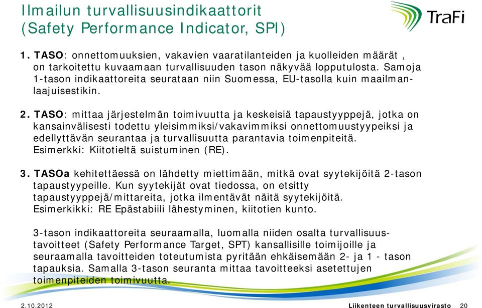 Samoja 1-tason indikaattoreita seurataan niin Suomessa, EU-tasolla kuin maailmanlaajuisestikin. 2.
