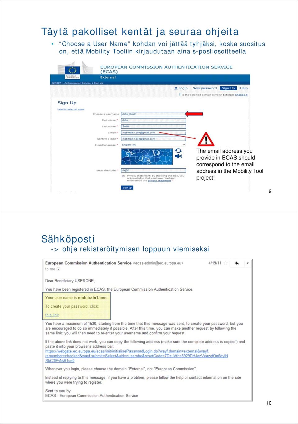 s-postiosoitteella The email address you provide in ECAS should correspond to the