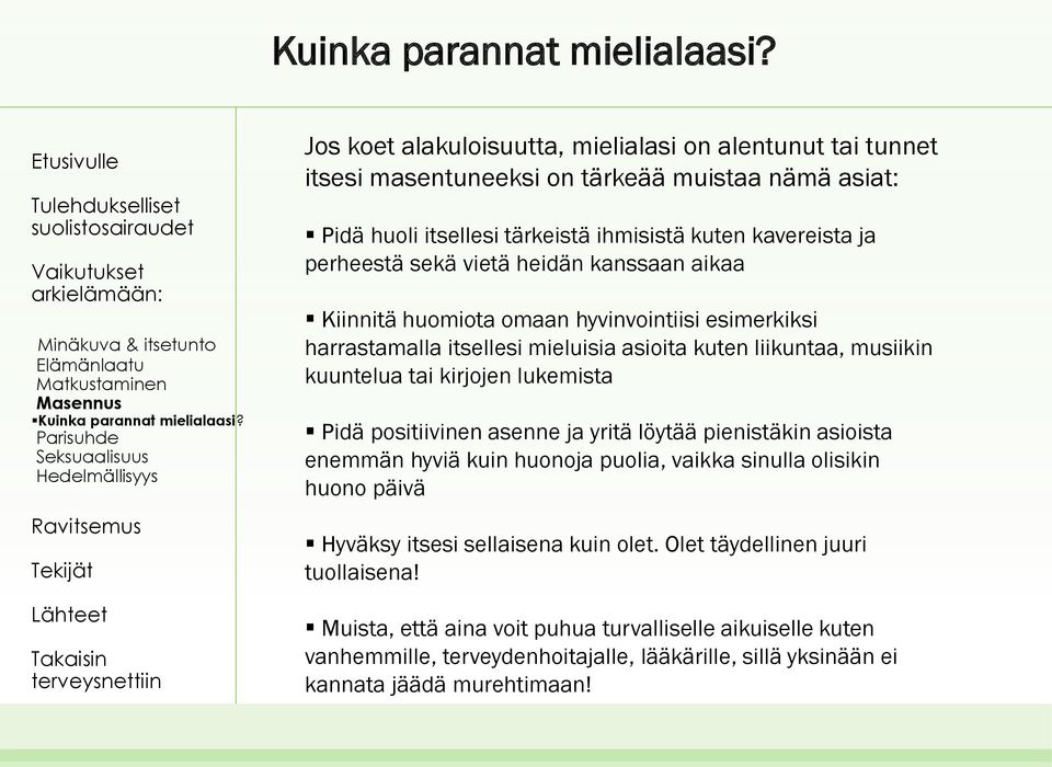 heidän kanssaan aikaa Kiinnitä huomiota omaan hyvinvointiisi esimerkiksi harrastamalla itsellesi mieluisia asioita kuten liikuntaa, musiikin kuuntelua tai kirjojen lukemista Pidä positiivinen
