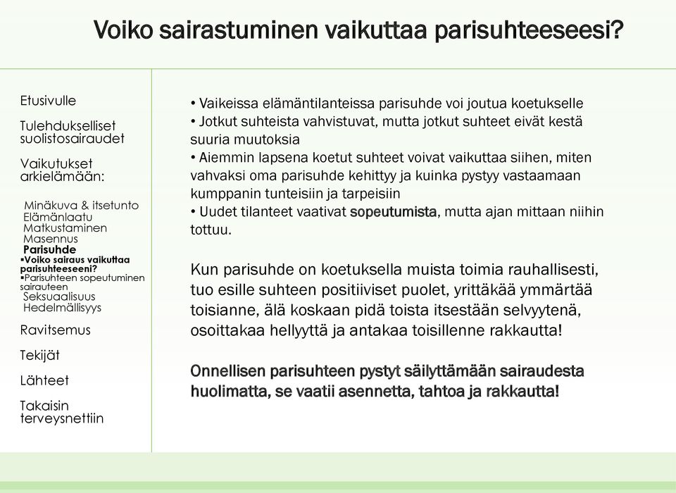 suhteet voivat vaikuttaa siihen, miten vahvaksi oma parisuhde kehittyy ja kuinka pystyy vastaamaan kumppanin tunteisiin ja tarpeisiin Uudet tilanteet vaativat sopeutumista, mutta ajan mittaan niihin