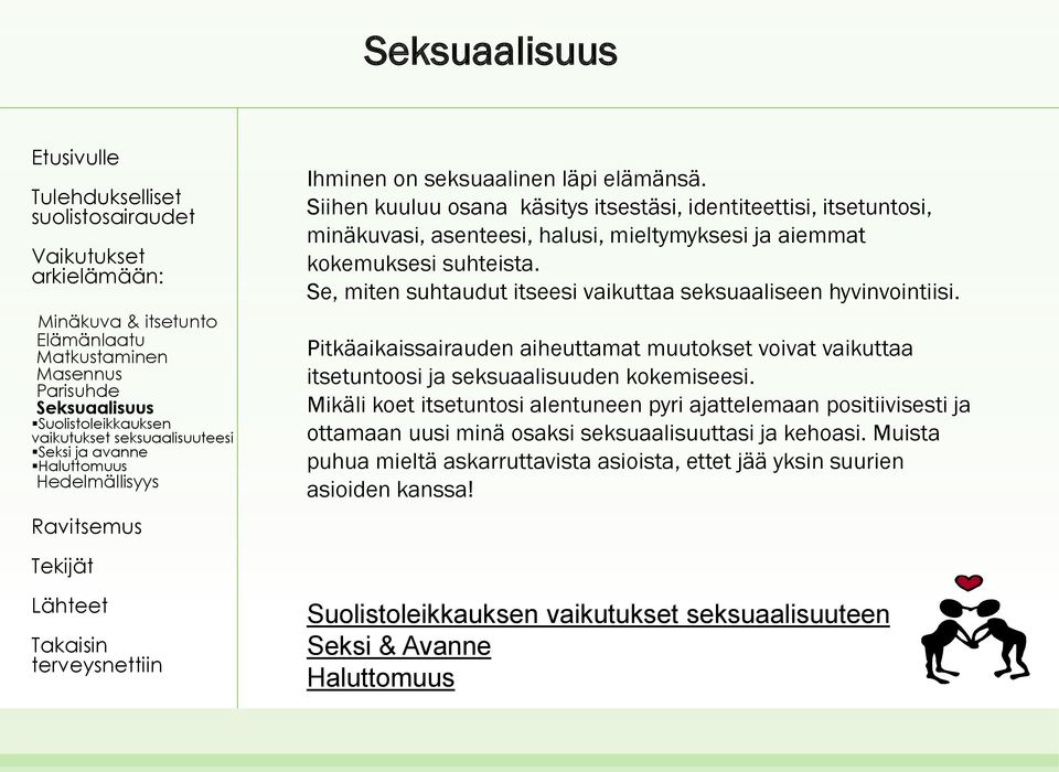 Se, miten suhtaudut itseesi vaikuttaa seksuaaliseen hyvinvointiisi. Pitkäaikaissairauden aiheuttamat muutokset voivat vaikuttaa itsetuntoosi ja seksuaalisuuden kokemiseesi.