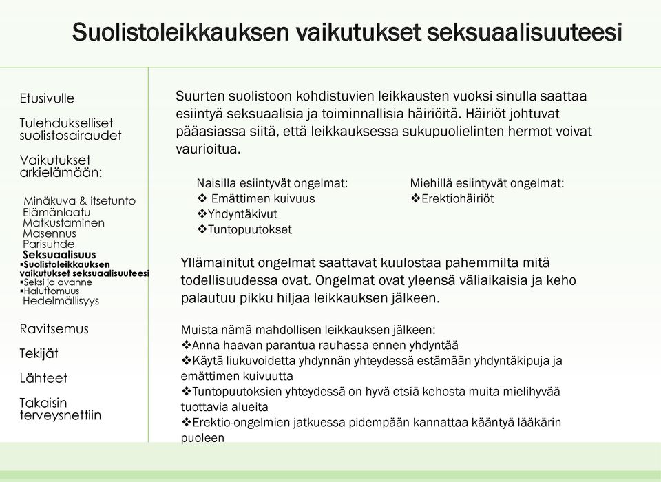 Naisilla esiintyvät ongelmat: Emättimen kuivuus Yhdyntäkivut Tuntopuutokset Miehillä esiintyvät ongelmat: Erektiohäiriöt Yllämainitut ongelmat saattavat kuulostaa pahemmilta mitä todellisuudessa ovat.