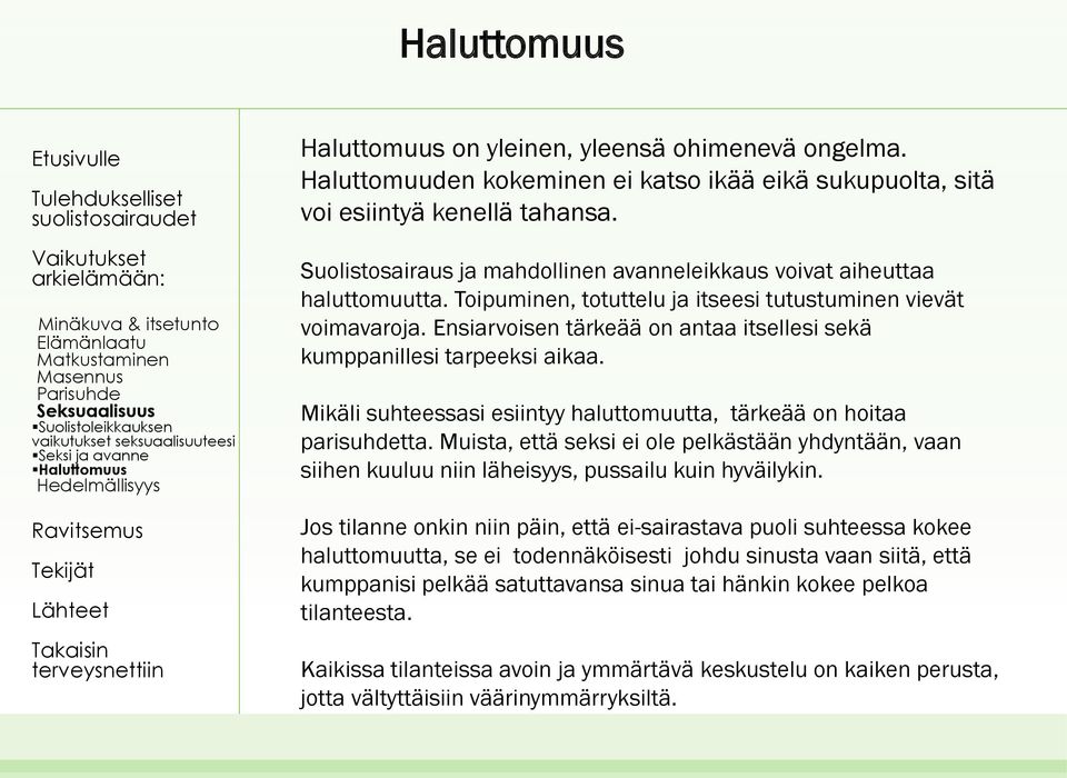Toipuminen, totuttelu ja itseesi tutustuminen vievät voimavaroja. Ensiarvoisen tärkeää on antaa itsellesi sekä kumppanillesi tarpeeksi aikaa.