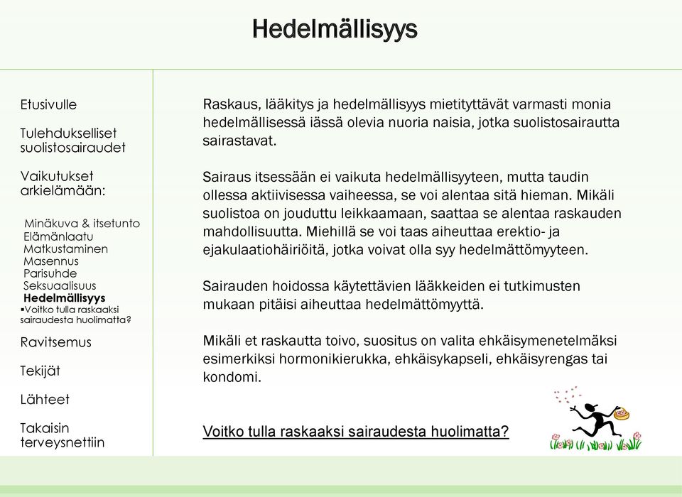 Mikäli suolistoa on jouduttu leikkaamaan, saattaa se alentaa raskauden mahdollisuutta. Miehillä se voi taas aiheuttaa erektio- ja ejakulaatiohäiriöitä, jotka voivat olla syy hedelmättömyyteen.